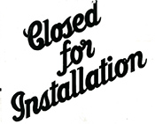 Closed for Installation